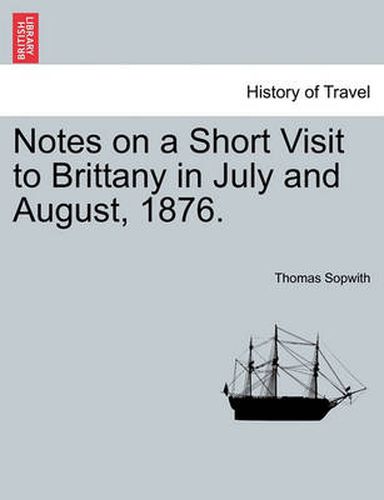 Notes on a Short Visit to Brittany in July and August, 1876.