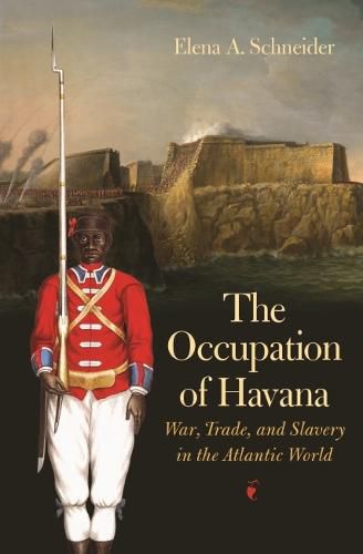 Cover image for The Occupation of Havana: War, Trade, and Slavery in the Atlantic World