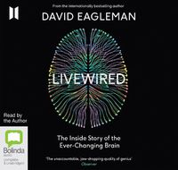 Cover image for Livewired: The Inside Story of the Ever-Changing Brain
