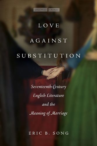 Cover image for Love against Substitution: Seventeenth-Century English Literature and the Meaning of Marriage