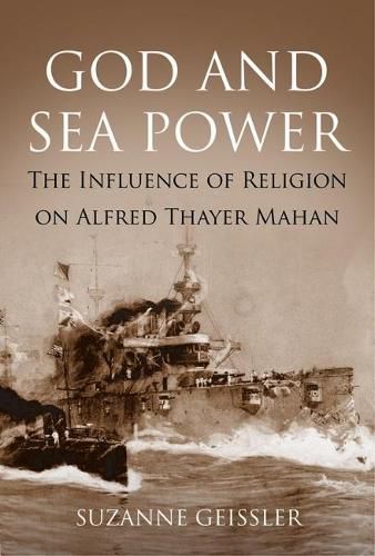 God and Sea Power: The Influence of Religion on Alfred Thayer Mahan