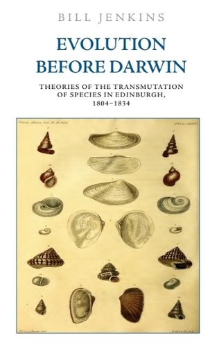 Cover image for Evolution Before Darwin: Theories of the Transmutation of Species in Edinburgh, 1804 1834