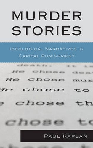 Cover image for Murder Stories: Ideological Narratives in Capital Punishment