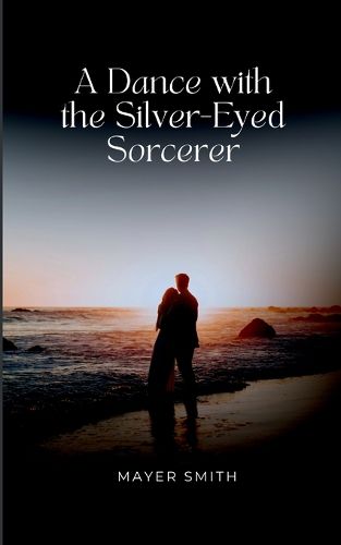 Cover image for A Dance with the Silver-Eyed Sorcerer