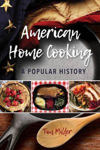Cover image for American Home Cooking: A Popular History