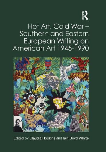 Cover image for Hot Art, Cold War ? Southern and Eastern European Writing on American Art 1945-1990