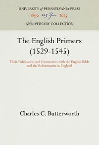 Cover image for The English Primers (1529-1545): Their Publication and Connection with the English Bible and the Reformation in England