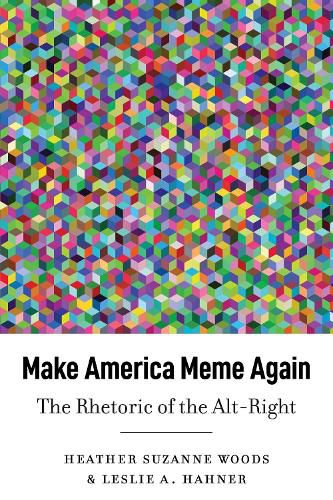 Make America Meme Again: The Rhetoric of the Alt-Right