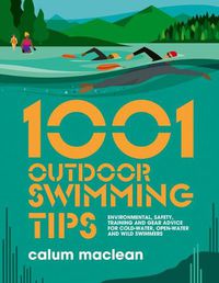 Cover image for 1001 Outdoor Swimming Tips: Environmental, safety, training and gear advice for cold-water, open-water and wild swimmers