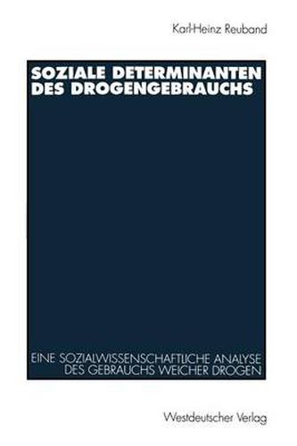 Cover image for Soziale Determinanten Des Drogengebrauchs: Eine Sozialwissenschaftliche Analyse Des Gebrauchs Weicher Drogen in Der Bundesrepublik Deutschland