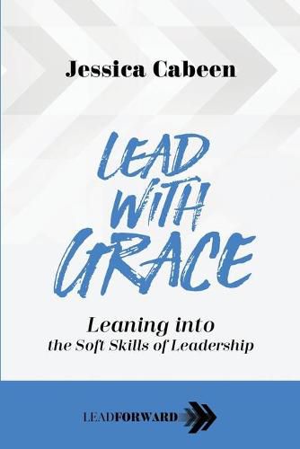 Cover image for Lead with Grace: Leaning into the Soft Skills of Leadership