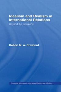 Cover image for Idealism and Realism in International Relations: Beyond the discipline
