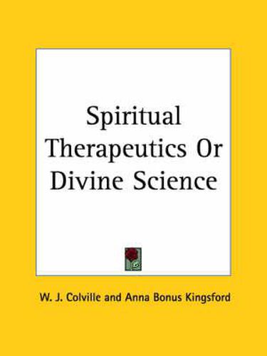 Cover image for Spiritual Therapeutics or Divine Science (1890)