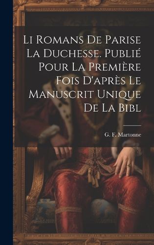 Cover image for Li romans de Parise la duchesse. Publie pour la premiere fois d'apres le manuscrit unique de la Bibl