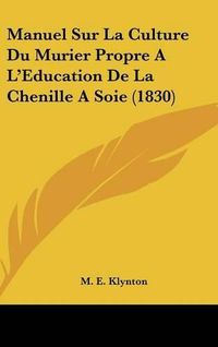 Cover image for Manuel Sur La Culture Du Murier Propre A L'Education de La Chenille a Soie (1830)