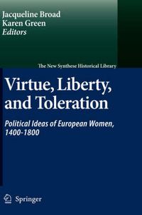 Cover image for Virtue, Liberty, and Toleration: Political Ideas of European Women, 1400-1800