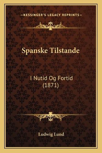 Cover image for Spanske Tilstande: I Nutid Og Fortid (1871)