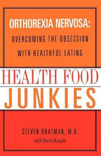 Cover image for Health Food Junkies: Orthorexia Nervosa: Overcoming the Obsession with Healthful Eating