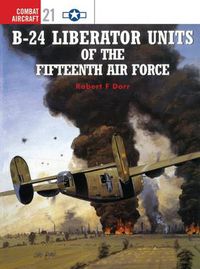 Cover image for B-24 Liberator Units of the Fifteenth Air Force