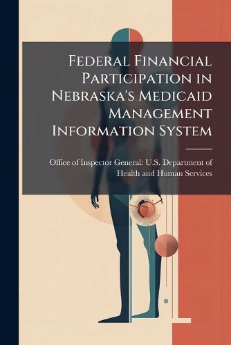 Cover image for Federal Financial Participation in Nebraska's Medicaid Management Information System - Scholar's Choice Edition