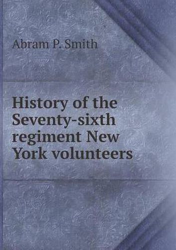 Cover image for History of the Seventy-Sixth Regiment New York Volunteers