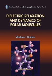 Cover image for Dielectric Relaxation And Dynamics Of Polar Molecules