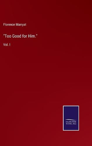 Too Good for Him.: Vol. I