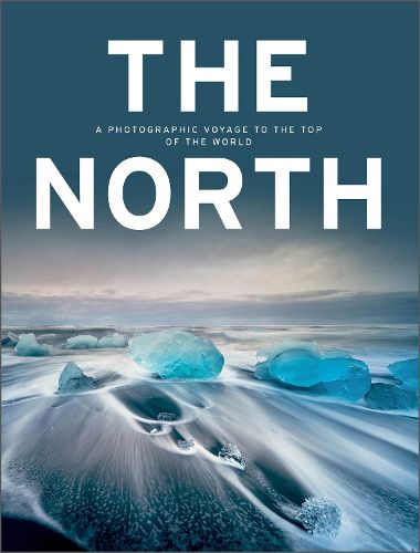 Cover image for North: A Photographic Voyage to the Top of the World