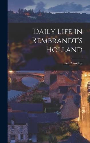 Cover image for Daily Life in Rembrandt's Holland