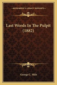 Cover image for Last Words in the Pulpit (1882)