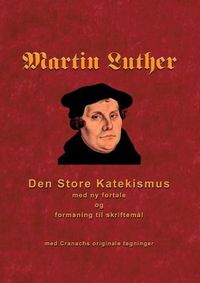 Cover image for Martin Luther - Den store Katekismus: med ny fortale og formaning til skriftemal