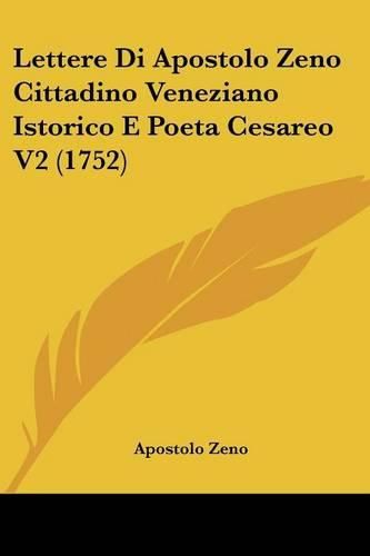 Cover image for Lettere Di Apostolo Zeno Cittadino Veneziano Istorico E Poeta Cesareo V2 (1752)