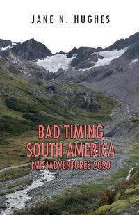 Cover image for Bad Timing South America (Mis)Adventures 2020