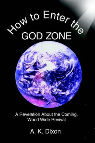 Cover image for How to Enter the God Zone: A Revelation About the Coming, World Wide Revival