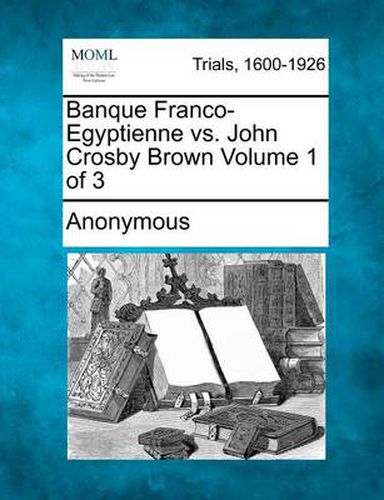 Cover image for Banque Franco-Egyptienne vs. John Crosby Brown Volume 1 of 3