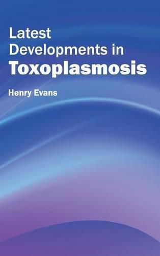 Cover image for Latest Developments in Toxoplasmosis