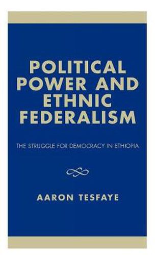 Cover image for Political Power and Ethnic Federalism: The Struggle for Democracy in Ethiopia