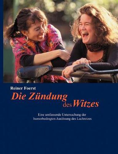 Cover image for Die Zundung des Witzes: Eine umfassende Untersuchung der humorbedingten Ausloesung des Lachreizes