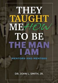 Cover image for They Taught Me How To Be The Man I Am