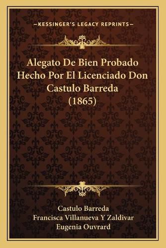 Cover image for Alegato de Bien Probado Hecho Por El Licenciado Don Castulo Barreda (1865)