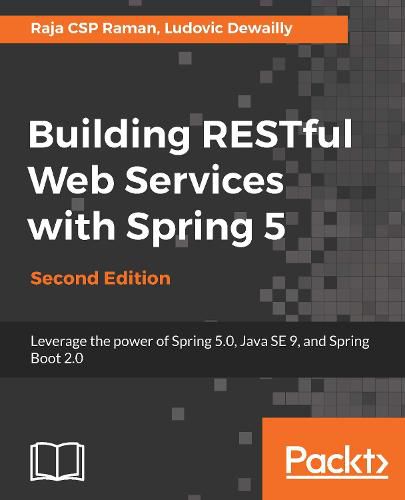 Cover image for Building RESTful Web Services with Spring 5: Leverage the power of Spring 5.0, Java SE 9, and Spring Boot 2.0, 2nd Edition