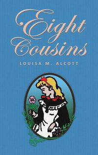 Cover image for Eight Cousins: or The Aunt-Hill; The Original 1875 Edition