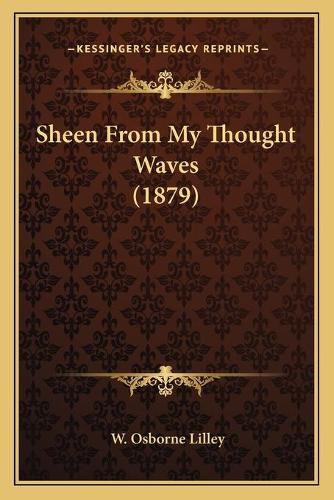 Cover image for Sheen from My Thought Waves (1879)