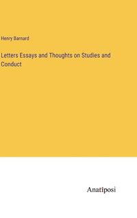 Cover image for Letters Essays and Thoughts on Studies and Conduct