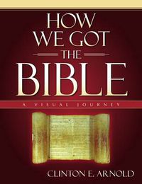 Cover image for How We Got the Bible: A Visual Journey