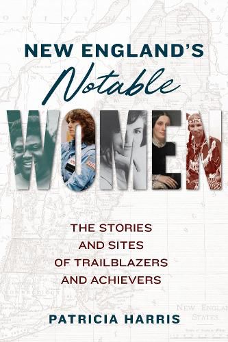 Cover image for New England's Notable Women: The Stories and Sites of Trailblazers and Achievers