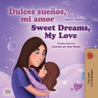 Cover image for Sweet Dreams, My Love (Spanish English Bilingual Book for Kids)