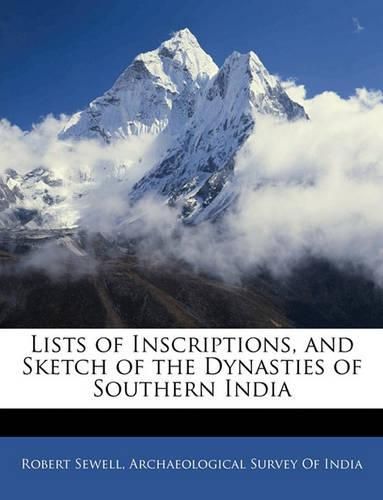 Lists of Inscriptions, and Sketch of the Dynasties of Southern India