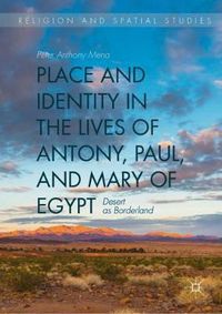 Cover image for Place and Identity in the Lives of Antony, Paul, and Mary of Egypt: Desert as Borderland