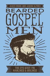 Cover image for Bearded Gospel Men: The Epic Quest for Manliness and Godliness